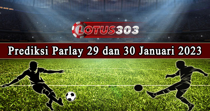 Prediksi Parlay Bola 29 Dan 30 Januari 2023