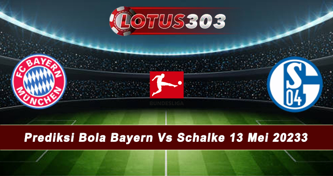 Prediksi Bola Bayern Vs Schalke 13 Mei 2023