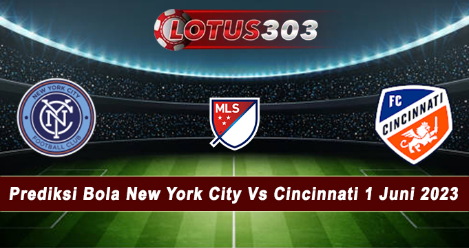 Prediksi Bola New York City Vs Cincinnati 1 Juni 2023