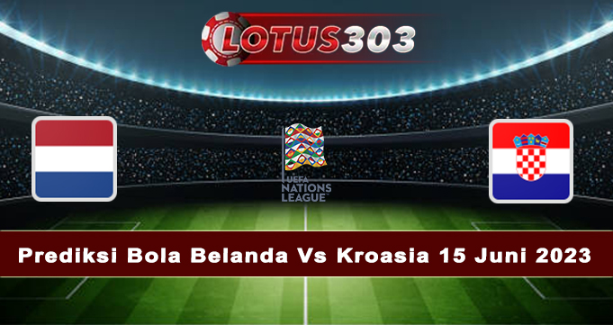 Prediksi Bola Belanda Vs Kroasia 15 Juni 2023