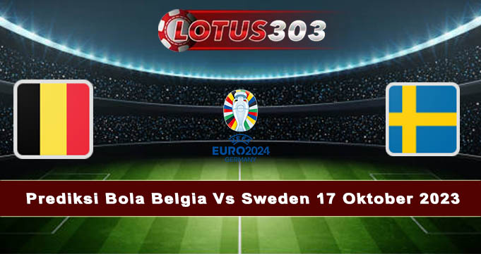 Prediksi Bola Belgia Vs Sweden 17 Oktober 2023