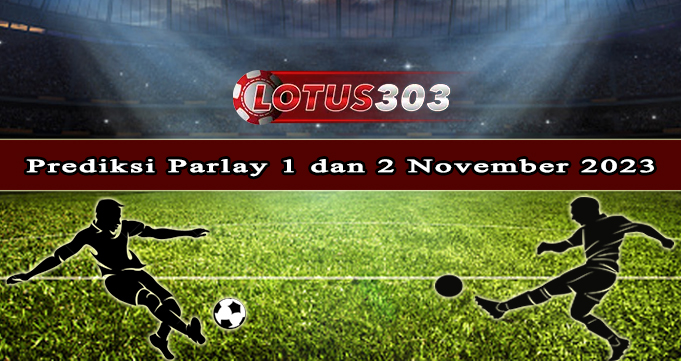 Prediksi Parlay Bola 1 Dan 2 November 2023