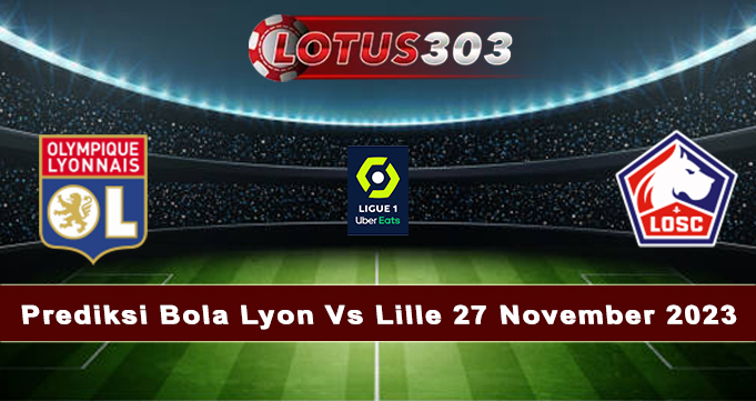 Prediksi Bola Lyon Vs Lille 27 November 2023