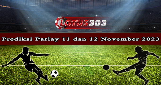 Prediksi Parlay Bola 11 Dan 12 November 2023