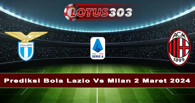 https://www.cdacian.com/prediksi-bola-lazio-vs-milan-2-maret-2024/