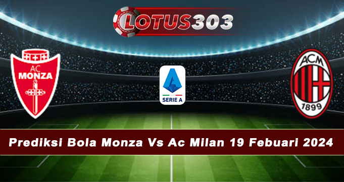 Prediksi Bola Monza Vs Ac Milan 19 Febuari 2024