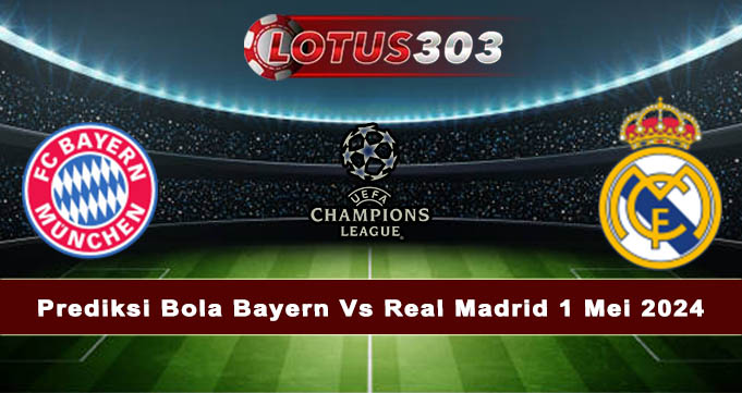 Prediksi Bola Bayern Vs Real Madrid 1 Mei 2024