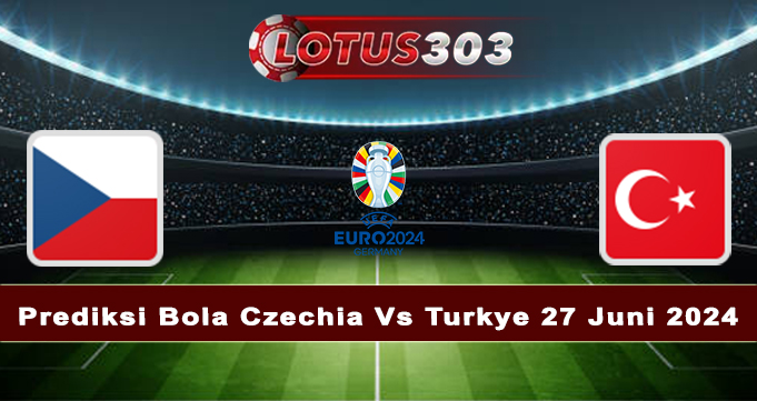 Prediksi Bola Czechia Vs Turkye 27 Juni 2024