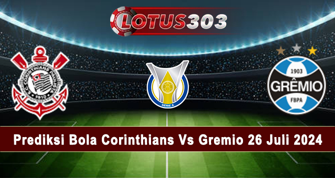 Prediksi Bola Corinthians Vs Gremio 26 Juli 2024