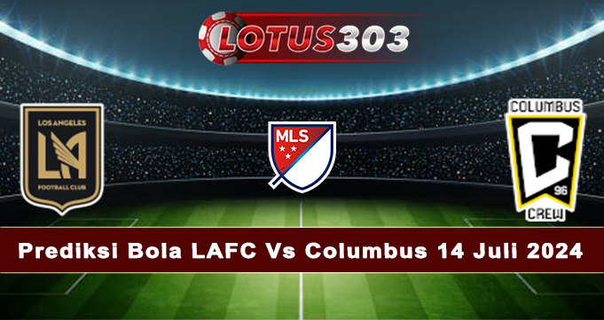 Prediksi Bola LAFC Vs Columbus 14 Juli 2024