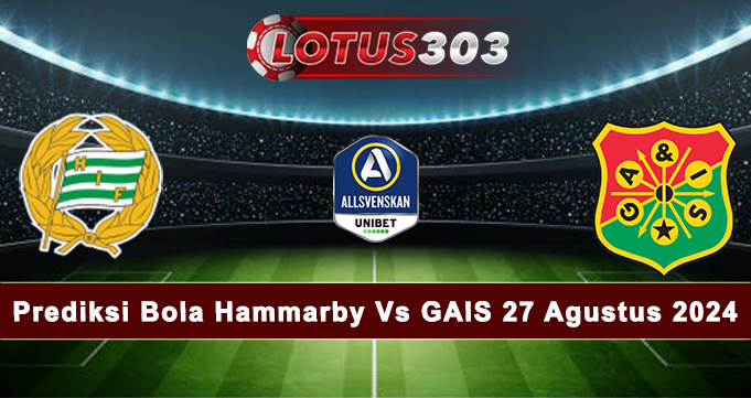 Prediksi Bola Hammarby Vs GAIS 27 Agustus 2024