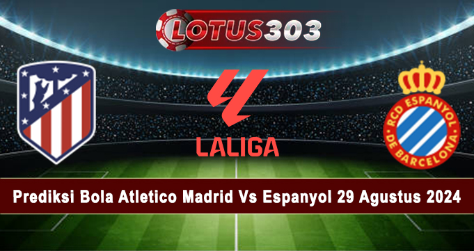 Prediksi Bola Atletico Madrid Vs Espanyol 29 Agustus 2024