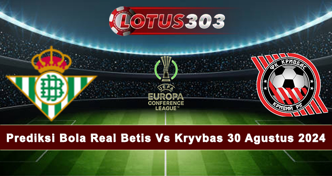 Prediksi Bola Real Betis Vs Kryvbas 30 Agustus 2024