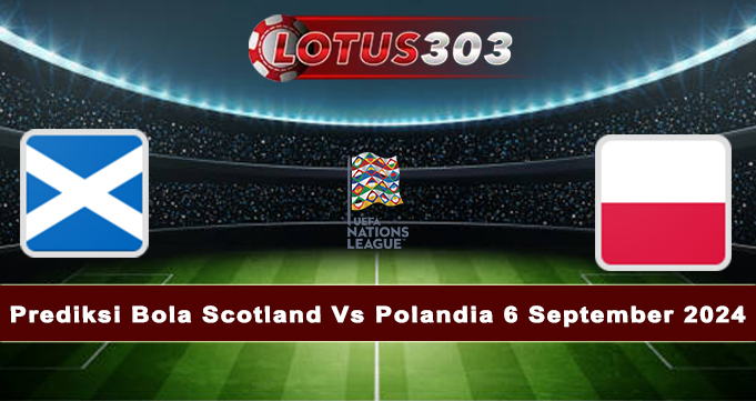 Prediksi Bola Scotland Vs Polandia 6 September 2024