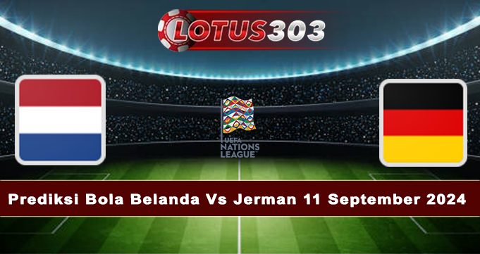 Prediksi Bola Belanda Vs Jerman 11 September 2024