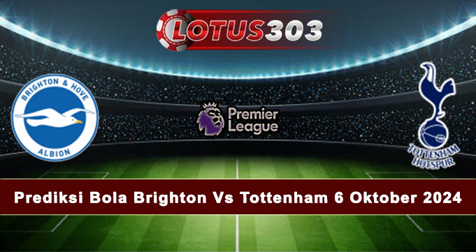 Prediksi Bola Brighton Vs Tottenham 6 Oktober 2024