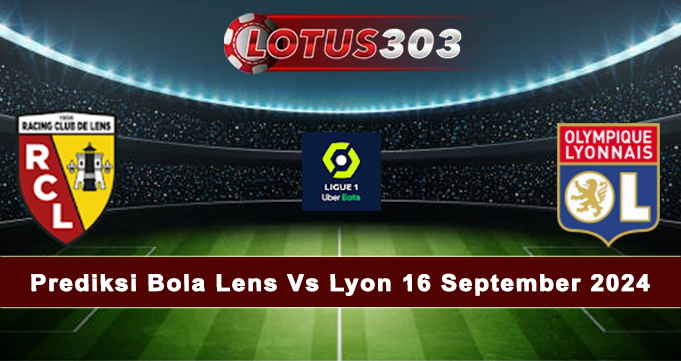 Prediksi Bola Lens Vs Lyon 16 September 2024