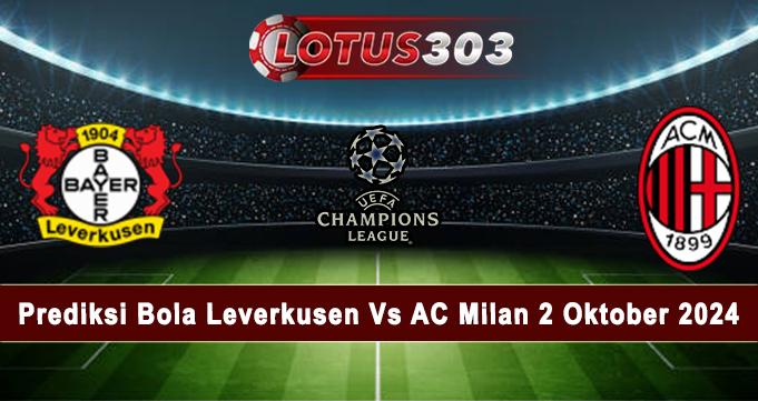 Prediksi Bola Leverkusen Vs AC Milan 2 Oktober 2024