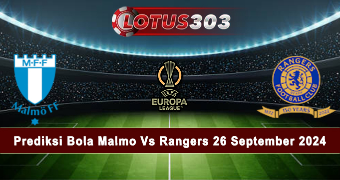 Prediksi Bola Malmo Vs Rangers 26 September 2024