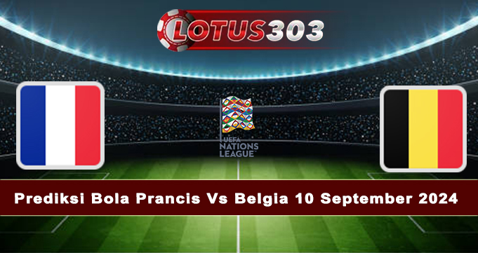 Prediksi Bola Prancis Vs Belgia 10 September 2024