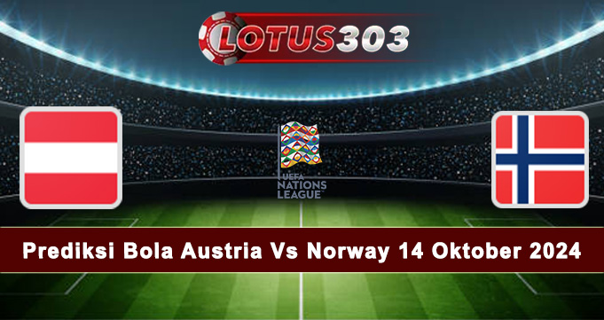 Prediksi Bola Austria Vs Norway 14 Oktober 2024