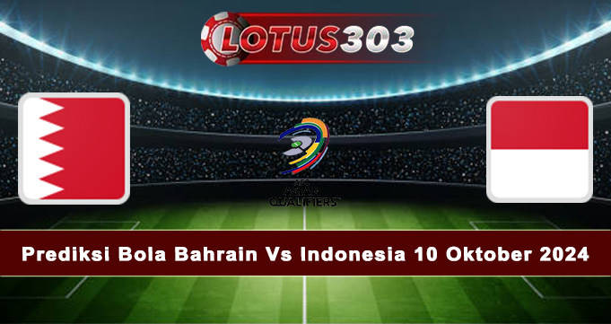 Prediksi Bola Bahrain Vs Indonesia 10 Oktober 2024