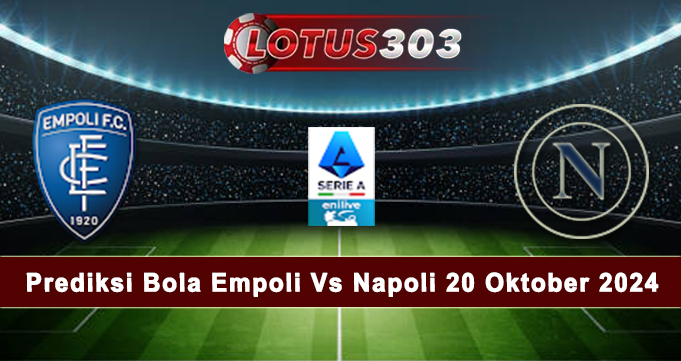 Prediksi Bola Empoli Vs Napoli 20 Oktober 2024