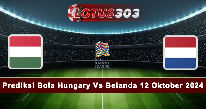 Prediksi Bola Hungary Vs Belanda 12 Oktober 2024