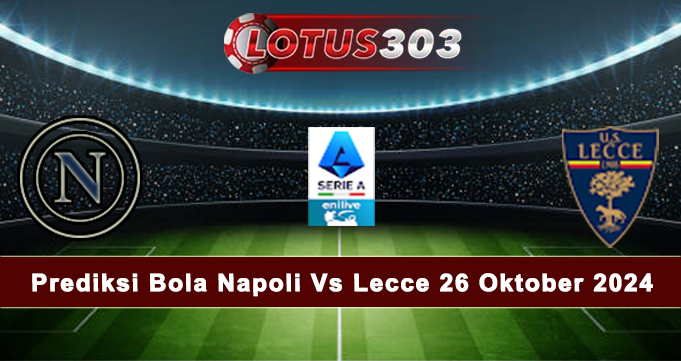 Prediksi Bola Napoli Vs Lecce 26 Oktober 2024