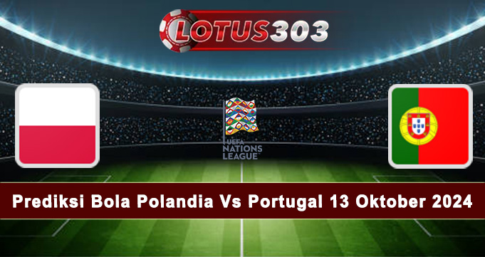 Prediksi Bola Polandia Vs Portugal 13 Oktober 2024