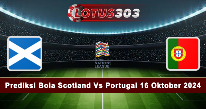 Prediksi Bola Scotland Vs Portugal 16 Oktober 2024