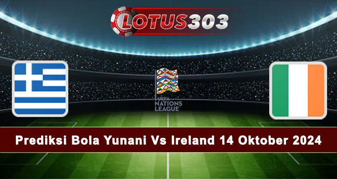 Prediksi Bola Yunani Vs Ireland 14 Oktober 2024