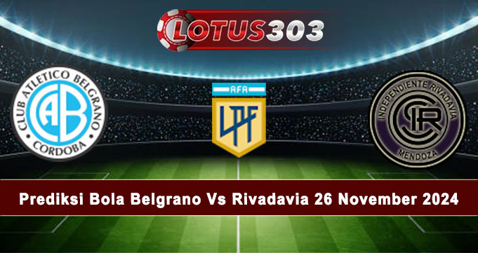 Prediksi Bola Belgrano Vs Rivadavia 26 November 2024