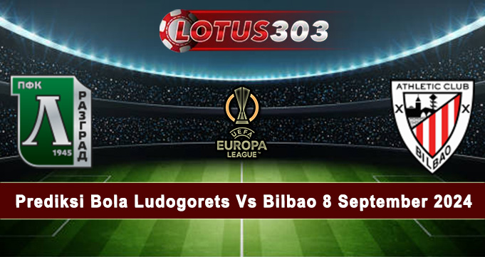 Prediksi Bola Ludogorets Vs Bilbao 8 September 2024