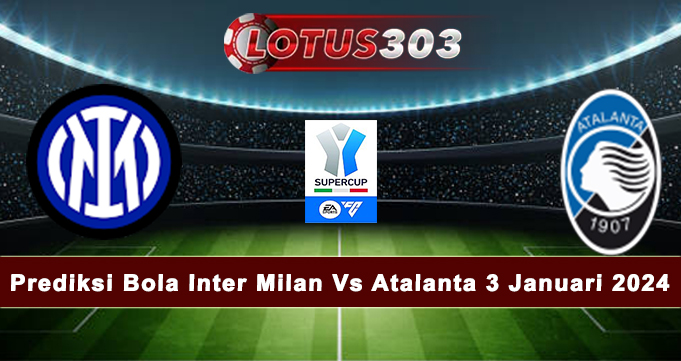 Prediksi Bola Inter Milan Vs Atalanta 3 Januari 2024