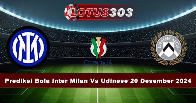 Prediksi Bola Inter Milan Vs Udinese 20 Desember 2024