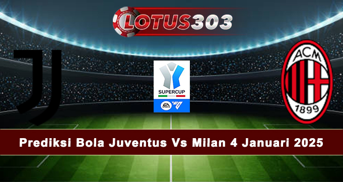 Prediksi Bola Juventus Vs Milan 4 Januari 2025