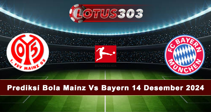 Prediksi Bola Mainz Vs Bayern 14 Desember 2024