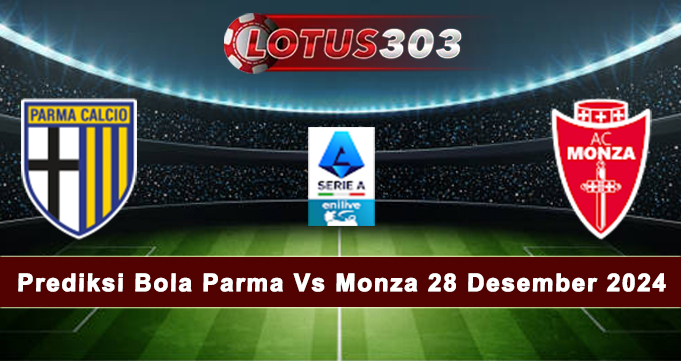 Prediksi Bola Parma Vs Monza 28 Desember 2024