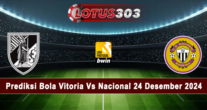 Prediksi Bola Vitoria Vs Nacional 24 Desember 2024