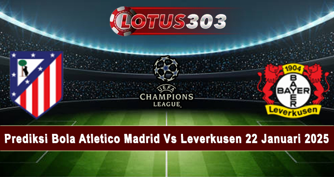 Prediksi Bola Atletico Madrid Vs Leverkusen 22 Januari 2025