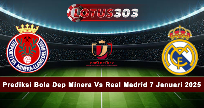 Prediksi Bola Dep Minera Vs Real Madrid 7 Januari 2025