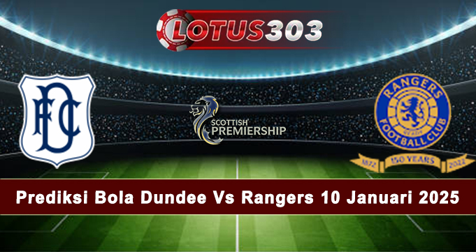 Prediksi Bola Dundee Vs Rangers 10 Januari 2025