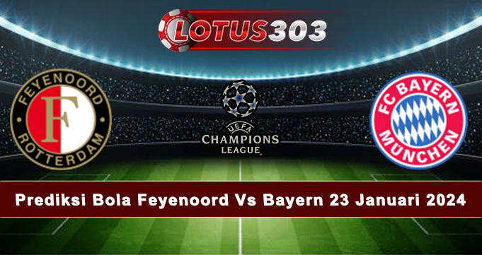 Prediksi Bola Feyenoord Vs Bayern 23 Januari 2024