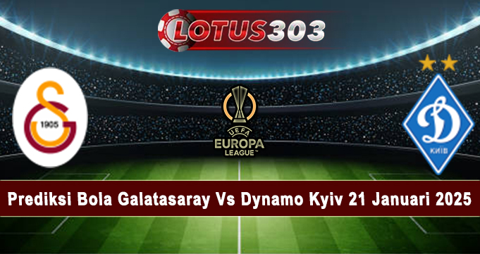 Prediksi Bola Galatasaray Vs Dynamo Kyiv 21 Januari 2025