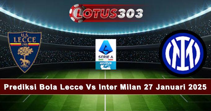 Prediksi Bola Lecce Vs Inter Milan 27 Januari 2025