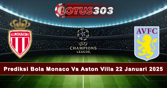 Prediksi Bola Monaco Vs Aston Villa 22 Januari 2025