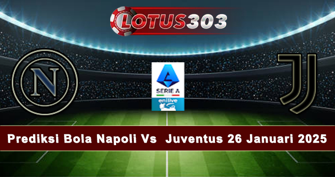 Prediksi Bola Napoli Vs Juventus 26 Januari 2025