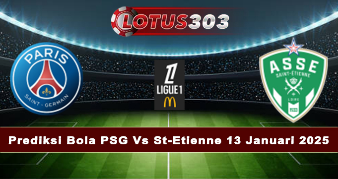 Prediksi Bola PSG Vs St-Etienne 13 Januari 2025