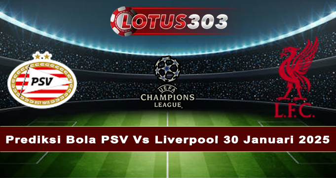 Prediksi Bola PSV Vs Liverpool 30 Januari 2025